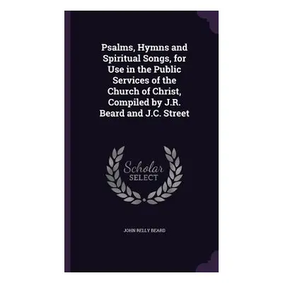 "Psalms, Hymns and Spiritual Songs, for Use in the Public Services of the Church of Christ, Comp