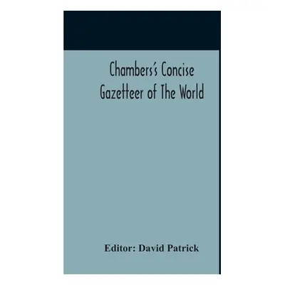 "Chambers's Concise Gazetteer Of The World: Topographical, Statistical Historical, Pronouncing" 