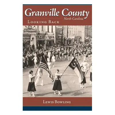 "Granville County, North Carolina: Looking Back" - "" ("Bowling Lewis")