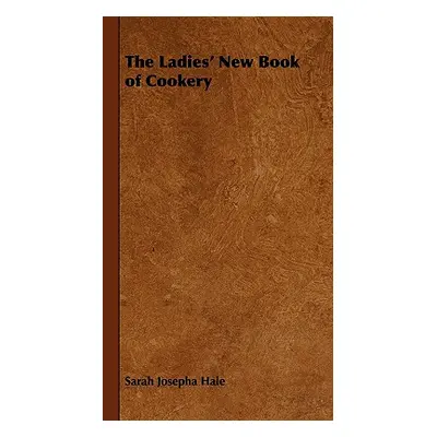 "The Ladies' New Book of Cookery" - "" ("Hale Sarah Josepha")