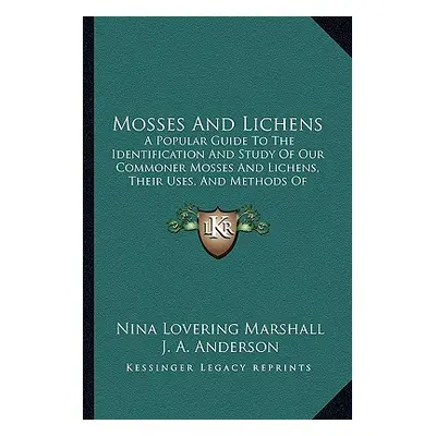 "Mosses And Lichens: A Popular Guide To The Identification And Study Of Our Commoner Mosses And 