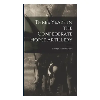 "Three Years in the Confederate Horse Artillery" - "" ("Neese George Michael")