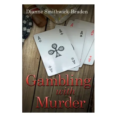 "Gambling with Murder: Book Four of the Wilbarger County Series" - "" ("Smithwick-Braden Dianne"