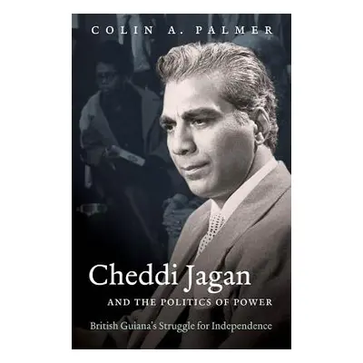 "Cheddi Jagan and the Politics of Power: British Guiana's Struggle for Independence" - "" ("Palm