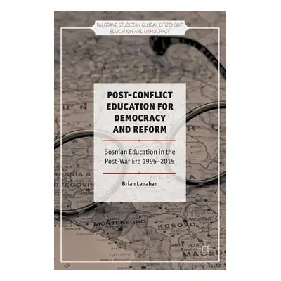 "Post-Conflict Education for Democracy and Reform: Bosnian Education in the Post-War Era, 1995-2