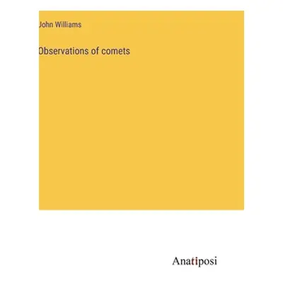 "Observations of comets" - "" ("Williams John")