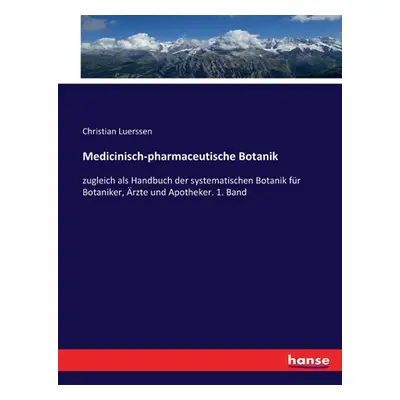 "Medicinisch-pharmaceutische Botanik: zugleich als Handbuch der systematischen Botanik fr Botani