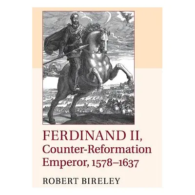 "Ferdinand II, Counter-Reformation Emperor, 1578-1637" - "" ("Bireley Robert")