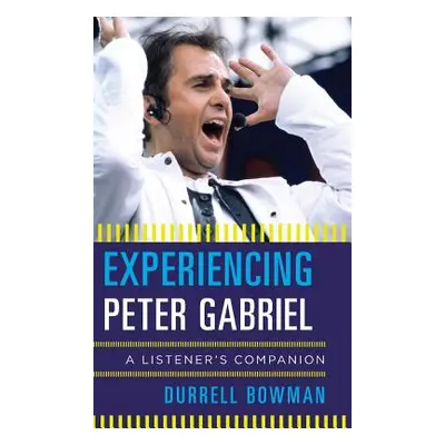 "Experiencing Peter Gabriel: A Listener's Companion" - "" ("Bowman Durrell")