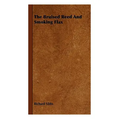 "The Bruised Reed And Smoking Flax" - "" ("Sibbs Richard")