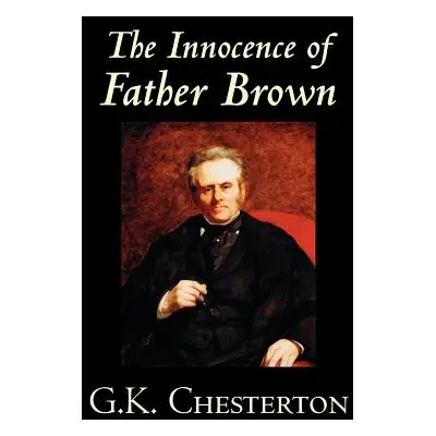 "The Innocence of Father Brown by G.K. Chesterton, Fiction, Mystery & Detective" - "" ("Chestert