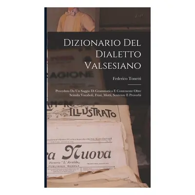 "Dizionario Del Dialetto Valsesiano: Preceduto Da Un Saggio Di Grammatica E Contenente Oltre Sei