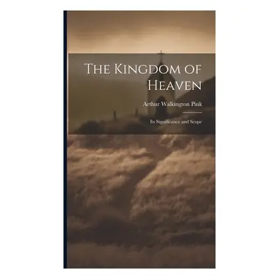 "The Kingdom of Heaven: Its Significance and Scope" - "" ("Pink Arthur Walkington")