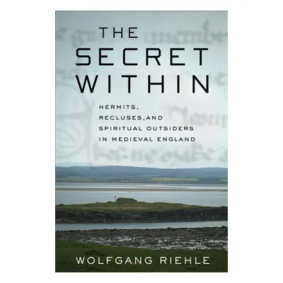 "The Secret Within: Hermits, Recluses, and Spiritual Outsiders in Medieval England" - "" ("Riehl