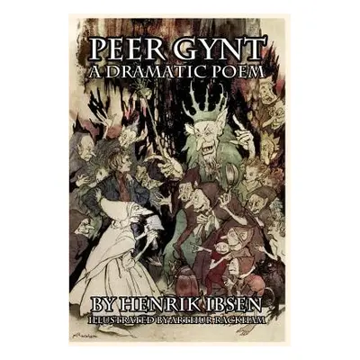 "Peer Gynt: A Dramatic Poem" - "" ("Ibsen Henrik")