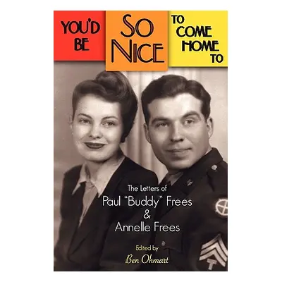 "You'd Be So Nice to Come Home to: The Letters of Paul Buddy Frees and Annelle Frees" - "" ("Fre