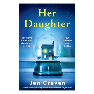 "Her Daughter: A completely gripping and utterly emotional page-turner" - "" ("Craven Jen")