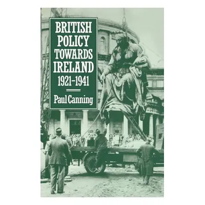 "British Policy Towards Ireland 1921-1941" - "" ("Canning Paul")