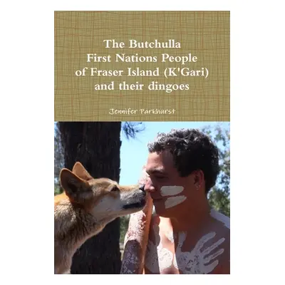 "The Butchulla First Nations People of Fraser Island (K'Gari) And their dingoes" - "" ("Parkhurs