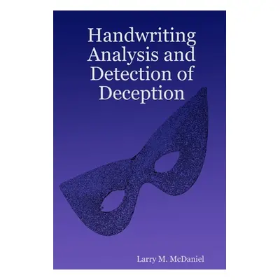 "Handwriting Analysis and Detection of Deception" - "" ("McDaniel Larry M.")