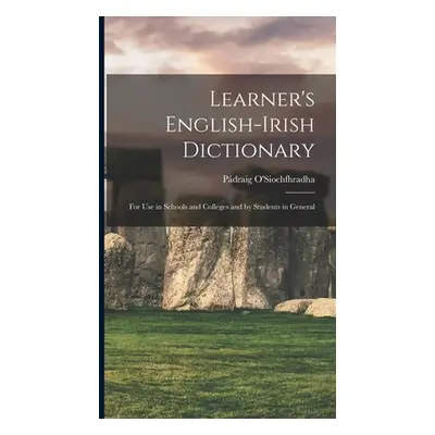 "Learner's English-Irish Dictionary: For use in Schools and Colleges and by Students in General"