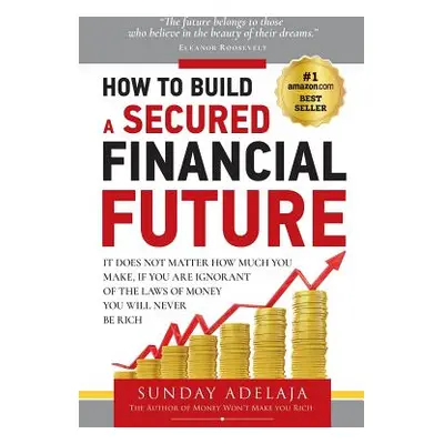 "How To Build a Secured Financial Future" - "" ("Adelaja Sunday")