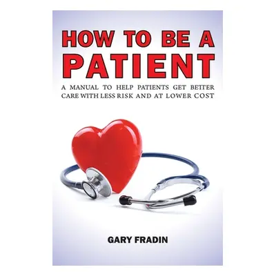 "How to Be a Patient" - "" ("Fradin Gary")