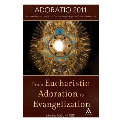 "From Eucharistic Adoration to Evangelization: With a Homily for Corpus Christi 2011 by Pope Ben