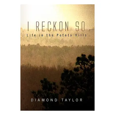 "I Reckon So: Life in the Potato Hills" - "" ("Taylor Diamond")