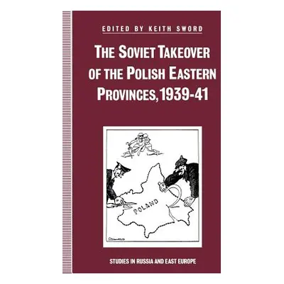 "The Soviet Takeover of the Polish Eastern Provinces, 1939-41" - "" ("Sword Keith")