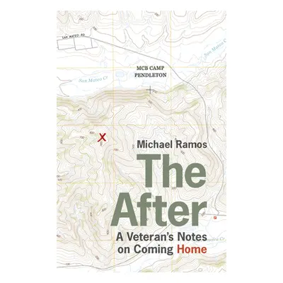 "The After: A Veteran's Notes on Coming Home" - "" ("Ramos Michael")