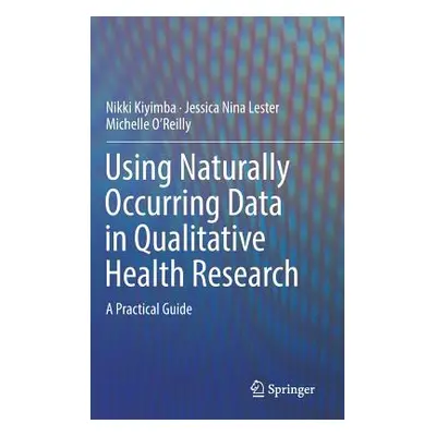 "Using Naturally Occurring Data in Qualitative Health Research: A Practical Guide" - "" ("Kiyimb