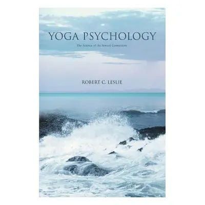 "Yoga Psychology: The Science of the Inward Connection" - "" ("Leslie Robert C.")