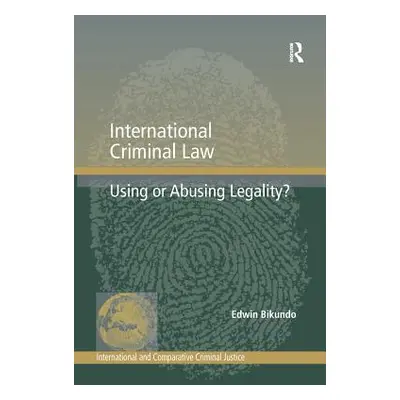 "International Criminal Law: Using or Abusing Legality?" - "" ("Bikundo Edwin")