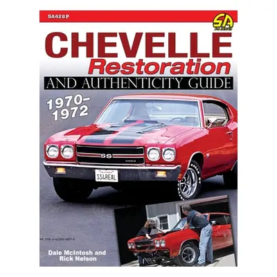 "Chevelle Restoration and Authenticity Guide 1970-1972" - "" ("Nelson Rick")