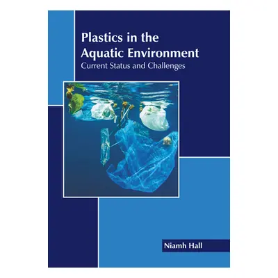 "Plastics in the Aquatic Environment: Current Status and Challenges" - "" ("Hall Niamh")