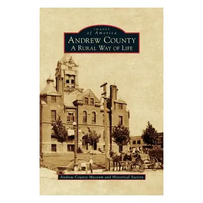 "Andrew County: A Rural Way of Life" - "" ("Andrew County Museum")