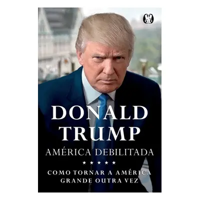 "Donald Trump - America Debilitada" - "" ("Trump Donald J.")