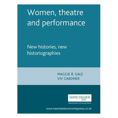 "Women, Theatre and Performance: New Histories, New Historiographies" - "" ("Gale Maggie B.")