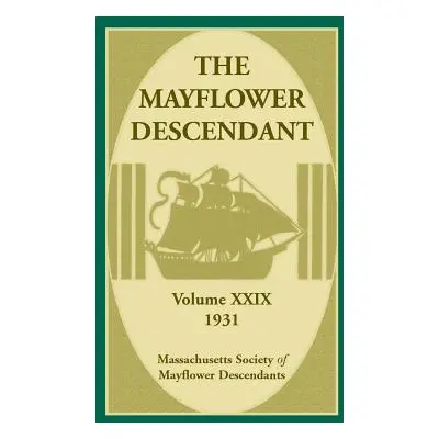 "The Mayflower Descendant, Volume 29, 1931" - "" ("Mass Soc of Mayflower Descendants")