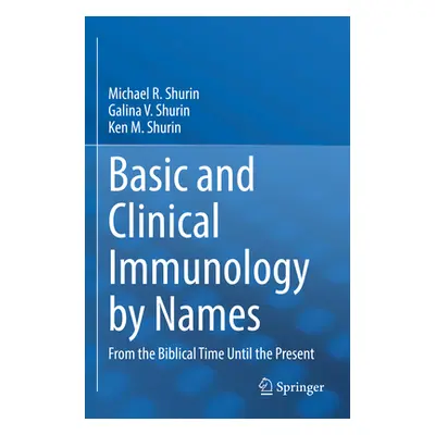 "Basic and Clinical Immunology by Names: From the Biblical Time Until the Present" - "" ("Shurin