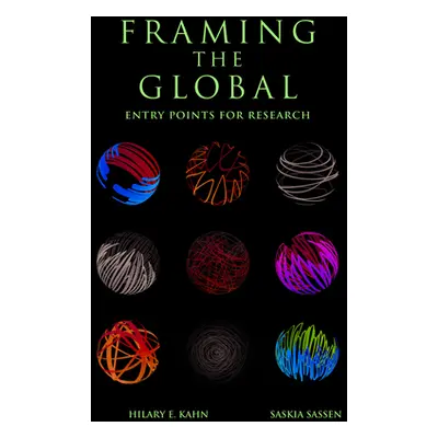 "Framing the Global: Entry Points for Research" - "" ("Kahn Hilary E.")