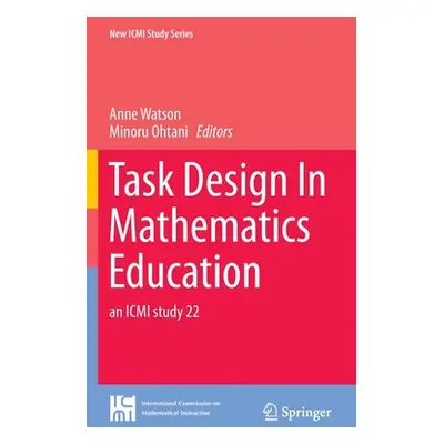 "Task Design in Mathematics Education: An ICMI Study 22" - "" ("Watson Anne")