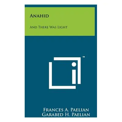 "Anahid: And There Was Light" - "" ("Paelian Frances A.")