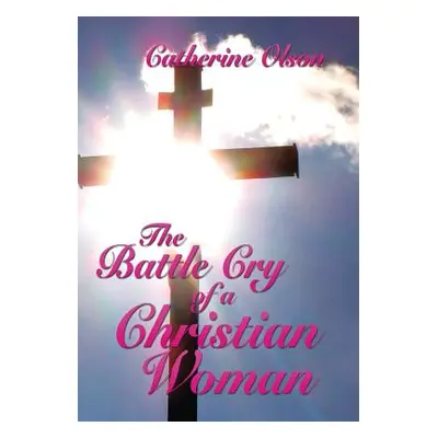 "The Battle Cry of a Christian Woman" - "" ("Olson Catherine")