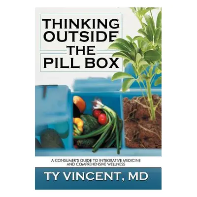 "Thinking Outside the Pill Box: A Consumer's Guide to Integrative Medicine and Comprehensive Wel