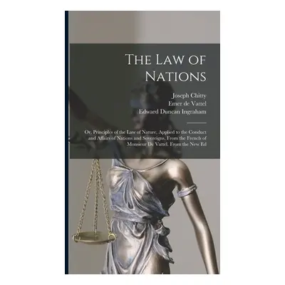 "The Law of Nations: Or, Principles of the Law of Nature, Applied to the Conduct and Affairs of 