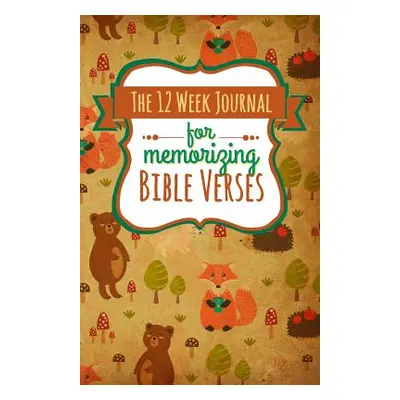 "The 12 Week Journal for Memorizing Bible Verses: A Workbook for Hiding God's Word in Your Heart