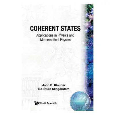 "Coherent States: Applications in Physics and Mathematical Physics" - "" ("Klauder John R.")