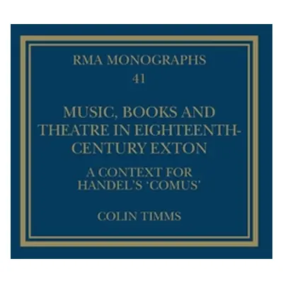 "Music, Books and Theatre in Eighteenth-Century Exton: A Context for Handel's 'Comus'" - "" ("Ti